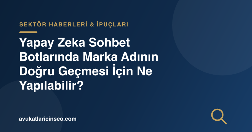 Yapay Zeka Sohbet Botlarında Marka Adının Doğru Geçmesi İçin Ne Yapılabilir?