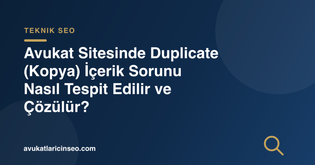 Avukat Sitesinde Duplicate (Kopya) İçerik Sorunu Nasıl Tespit Edilir ve Çözülür?