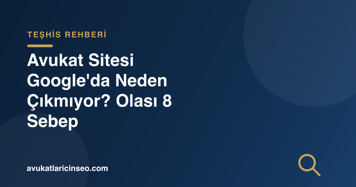 Avukat Sitesi Google’da Neden Çıkmıyor? Olası 8 Sebep