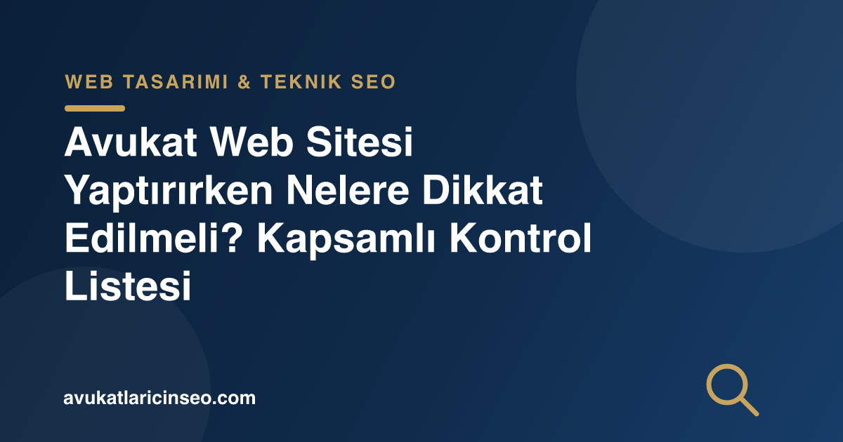 Avukat Web Sitesi Yaptırırken Nelere Dikkat Edilmeli? Kapsamlı Kontrol Listesi