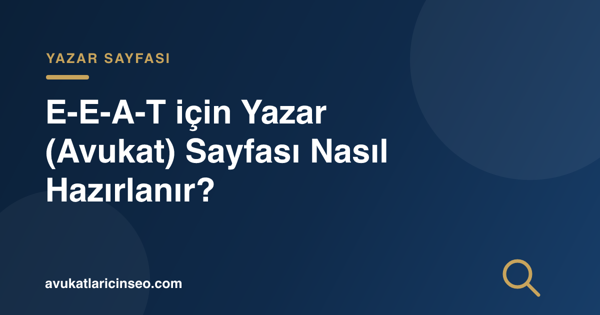 E-E-A-T için Yazar (Avukat) Sayfası Nasıl Hazırlanır?