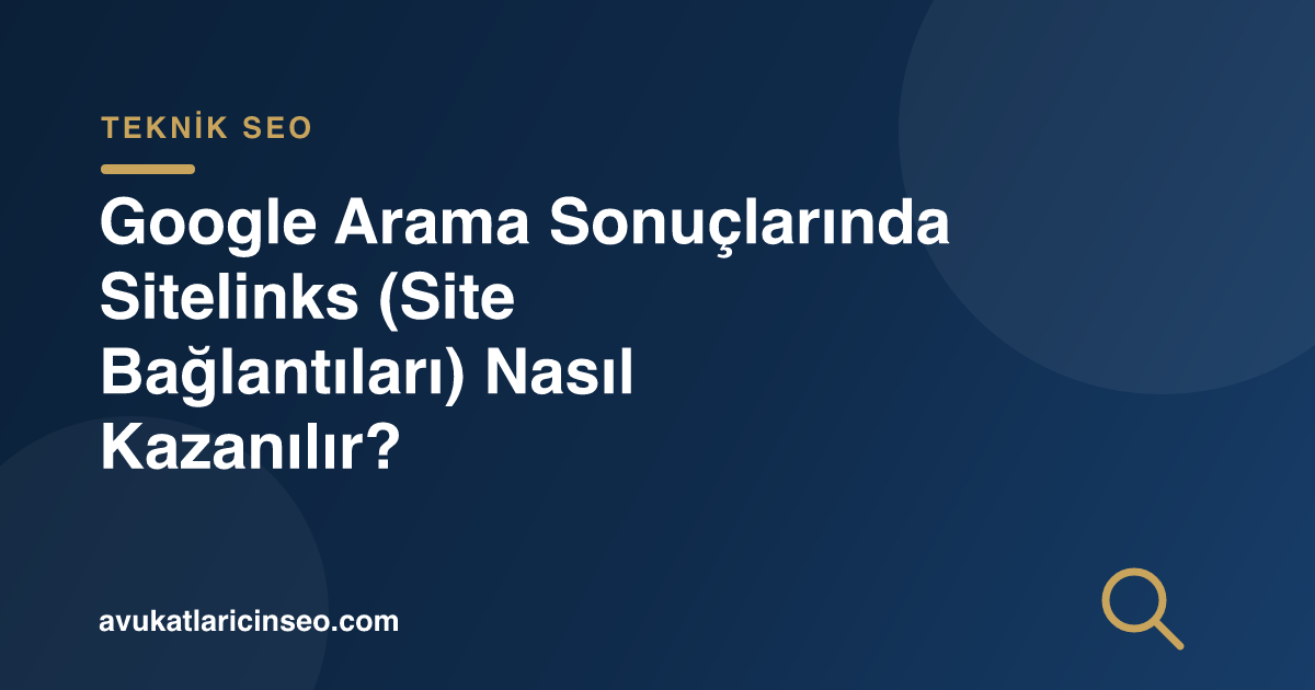 Google Arama Sonuçlarında Sitelinks (Site Bağlantıları) Nasıl Kazanılır?