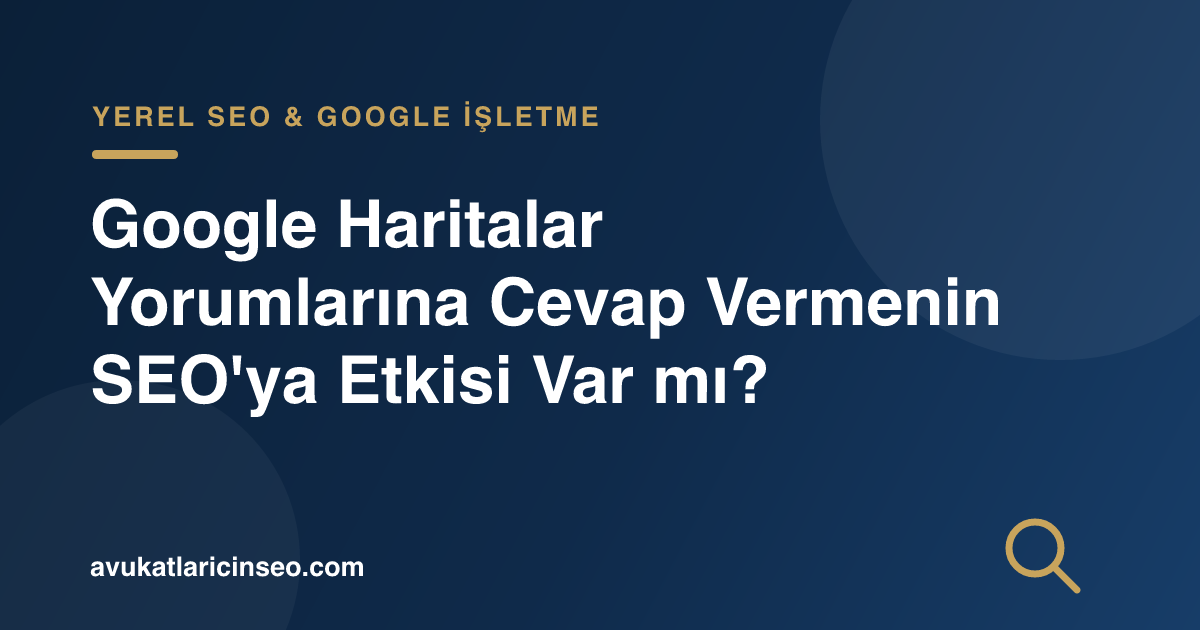 Google Haritalar Yorumlarına Cevap Vermenin SEO’ya Etkisi Var mı?
