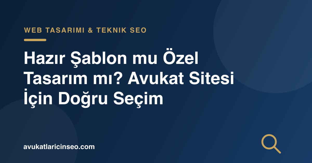 Hazır Şablon mu Özel Tasarım mı? Avukat Sitesi İçin Doğru Seçim