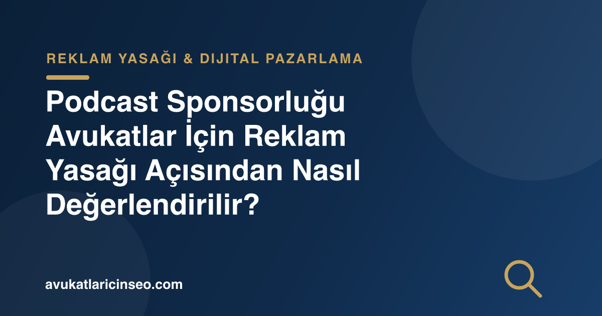 Podcast Sponsorluğu Avukatlar İçin Reklam Yasağı Açısından Nasıl Değerlendirilir?