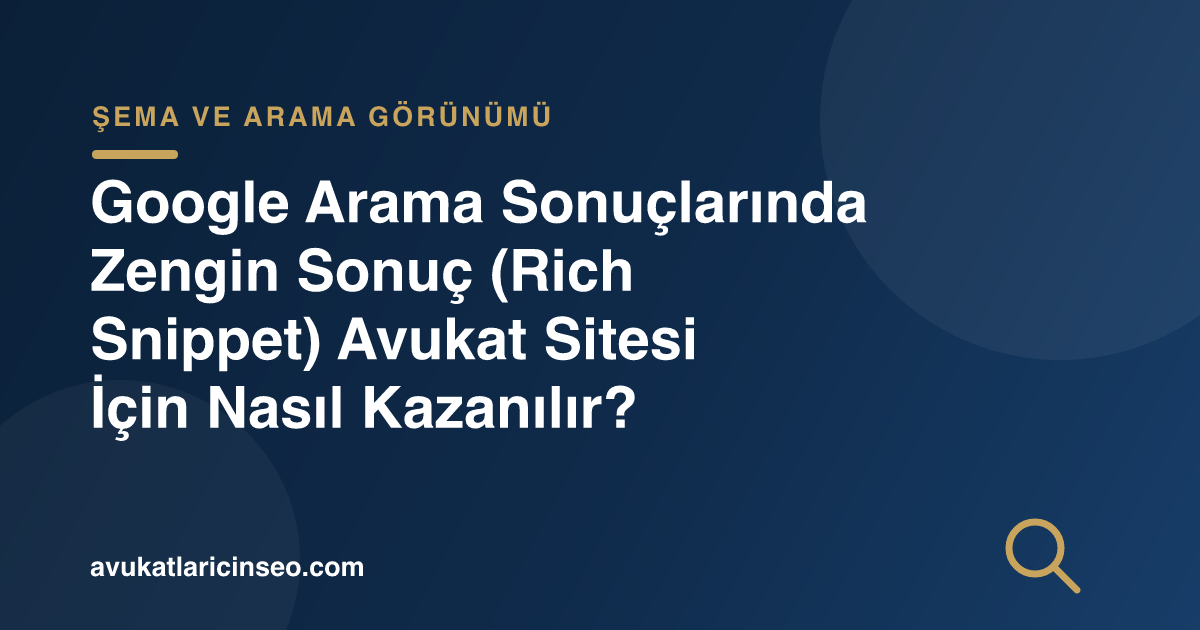 Google Arama Sonuçlarında Zengin Sonuç (Rich Snippet) Avukat Sitesi İçin Nasıl Kazanılır?