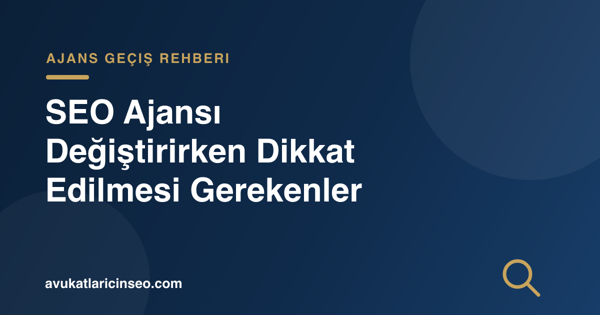 SEO Ajansı Değiştirirken Dikkat Edilmesi Gerekenler