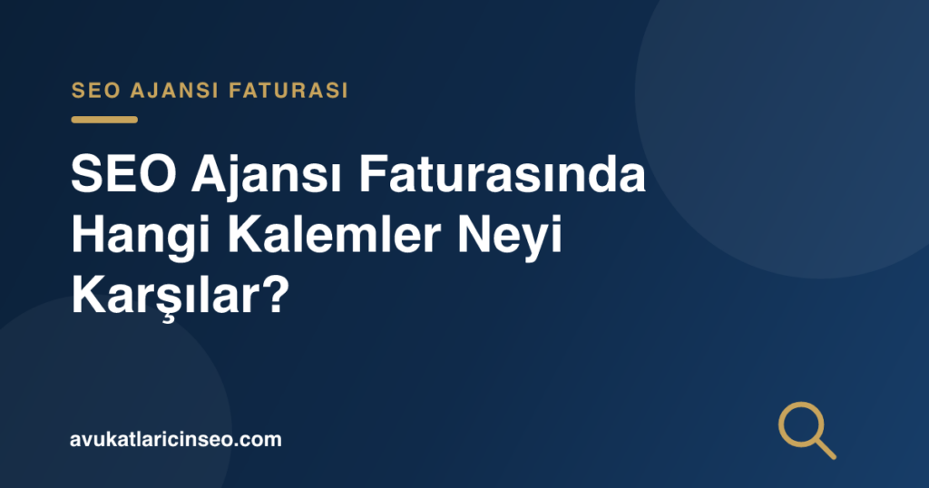 SEO Ajansı Faturasında Hangi Kalemler Neyi Karşılar?