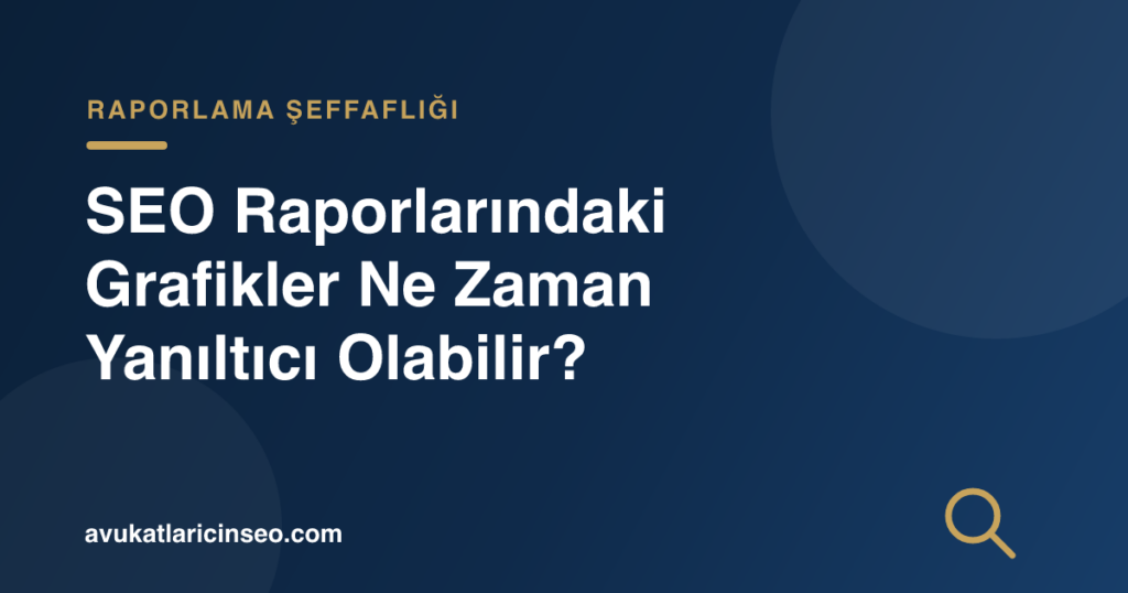 SEO Raporlarındaki Grafikler Ne Zaman Yanıltıcı Olabilir?