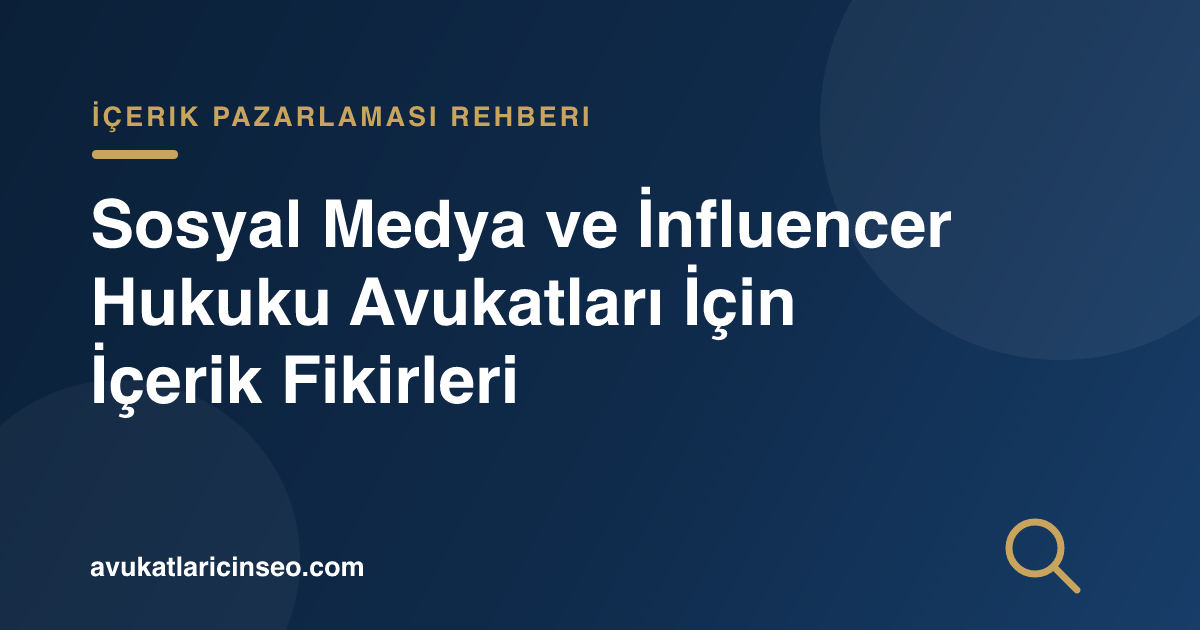 Sosyal Medya ve İnfluencer Hukuku Avukatları İçin İçerik Fikirleri