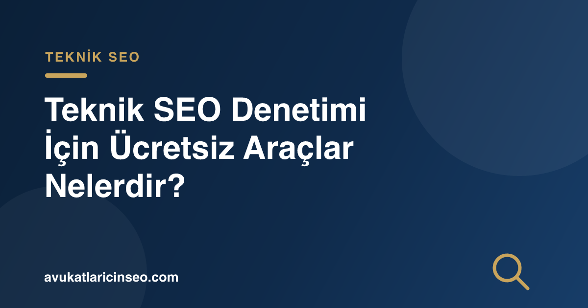 Teknik SEO Denetimi İçin Ücretsiz Araçlar Nelerdir?
