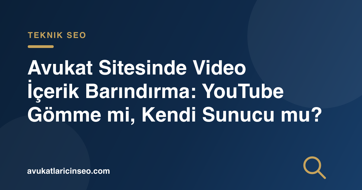 Avukat Sitesinde Video İçerik Barındırma: YouTube Gömme mi, Kendi Sunucu mu?